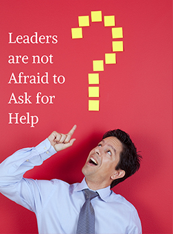 Leaders are not Afraid to Ask for Help
