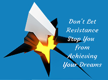 Don't Let Resistance Stop You From Achieving Your Dreams